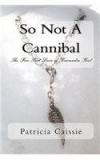 So Not A Cannibal: The Five Past Lives Of Kassandra Keel By: Patricia Caissie