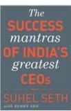 Success Mantras Of Indias Greatest CEOs By: Suhel Seth, Sunny Sen