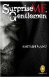 Surprise Me, Gentlemen By: Amitabh Manu