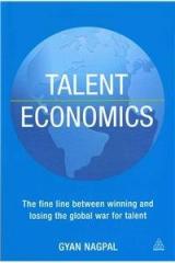 Talent Economics: The Fine Line Between Winning and Losing the Global War for Talent By: Gyan Nagpal, Nagpal Gyan