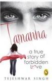 Tamanna: A True Story Of Forbidden Love By: Tejeshwar Singh