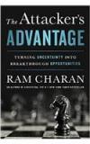 The Attackers Advantage : Turning Uncertainty Into Breakthrough Opportunities By: Ram Charan