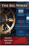 The Big Wheel By: Scott Archer Jones