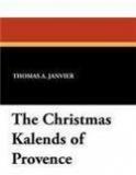 The Christmas Kalends of Provence By: Thomas A. Janvier