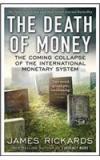 The Death Of Money By: James Rickards