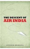 The Descent Of Air India By: Jitender Bhargava