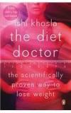 The Diet Doctor: The Scientifically Proven Way To Lose Weight By: Ishi Khosla