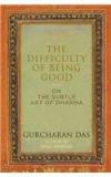 The Difficulty Of Being Good By: Gurcharan Das