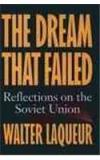 The Dream That Failed: Reflections On The Soviet Union By: Walter Laqueur, Walter Laquer