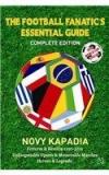 The Football Fanatics Essential Guide : Complete Edition By: Novy Kapadia