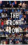 The Front Row : Conversations On Cinema By: Anupama Chopra