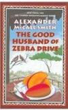 The Good Husband of Zebra Drive By: Alexander McCall Smith