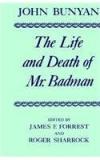 The Life And Death Of Mr. Badman: Presented To The World In A Familiar Dialogue Between Mr. Wiseman And Mr. Attentive By: John Bunyan, James F. Forrest, Roger Sharrock