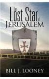 The Lost Star of Jerusalem By: Bill J. Looney