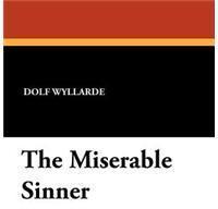 The Miserable Sinner By: Dolf Wyllarde