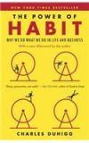 The Power Of Habit: Why We Do What We Do In Life And Business By: Charles Duhigg