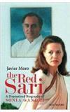 The Red Sari : A Dramatized Biography Of Sonia Gandhi By: Javier Moro