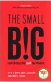 The Small BIG: Small Changes That Spark Big Influence By: Steve Martin