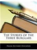 The Stories Of The Three Burglars By: Frank Richard Stockton