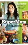 The SuperMom Cookbook By: Madhuri Iyer