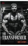 The Transformer By: Kris Gethin