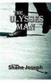 The Ulysses Man By: Shane Joseph