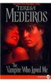 The Vampire Who Loved Me By: Teresa Medeiros