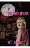 The Wee Hours By: W. D. Burns