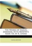 The Works of Samuel Johnson, with Murphys Essay, Ed. by R. Lynam By: Samuel Johnson