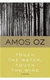 Touch The Water, Touch The Wind By: Amos Oz, Oz