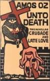 Unto Death: Crusade And Late Love By: Amos Oz, N. R. M. De Lange