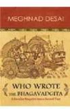 Who Wrote The Bhagavadgita : A Secular Enquiry Into A Sacred Text By: Meghnad Desai