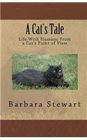 A Cats Tale: Life with Humans from a Cats Point of View By: Barbara Stewart, Barbara, Etc Stewart