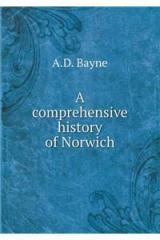 A Comprehensive History of Norwich By: A. D. Bayne