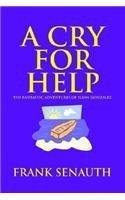 A Cry for Help: The Fantastic Adventures of Elian Gonzalez By: Frank Senauth