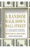 A Random Walk Down Wall Street: The Time Tested Strategy for Successful Investing By: Burton Gordon Malkiel, Burton G. Malkiel, Burton Malkiel