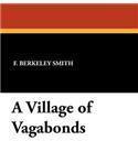 A Village of Vagabonds By: F. Berkeley Smith