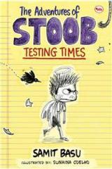 Adventures of Stoob Testing Times By: Samit Basu