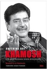 Anything But Khamosh: the Shatrughan Sinha Biography By: Bharathi S Pradhan