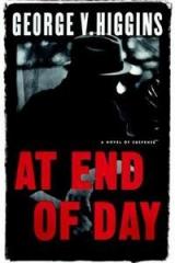 At End of Day By: George V. Higgins