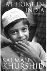 AT HOME IN INDIA: The Muslim Saga By: Salman Khurshid