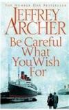 Be Careful What You Wish For By: Jeffrey Archer