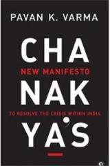 Chanakyas New Manifesto: To Resolve The Crisis Within India By: Pavan K. Varma