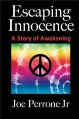 Escaping Innocence: A Story of Awakening By: Joe Perrone Jr, Joe, Jr. Perrone