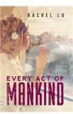 Every Act of Mankind By: Rachel Lu