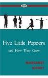 Five Little Peppers And How They Grew By: Margaret Sidney