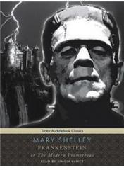 Frankenstein, or the Modern Prometheus By: Mary Wollstonecraft Shelley, Simon Vance