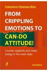 From Crippling Emotions to Can Do Attitude!: Counter Negativity and Create Energy in Five Smart Steps By: Jayapriya