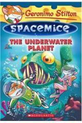 Geronimo Stilton Spacemice 6: The Underwater Planet By: Geronimo Stilton