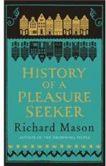 History of a Pleasure Seeker By: Richard Mason